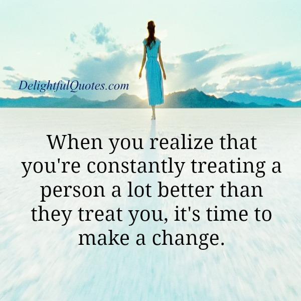 When you are treating someone a lot better than they treat you