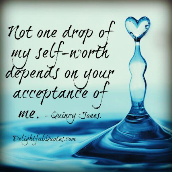 Your self worth doesn't depend on someone's acceptance - Delightful Quotes