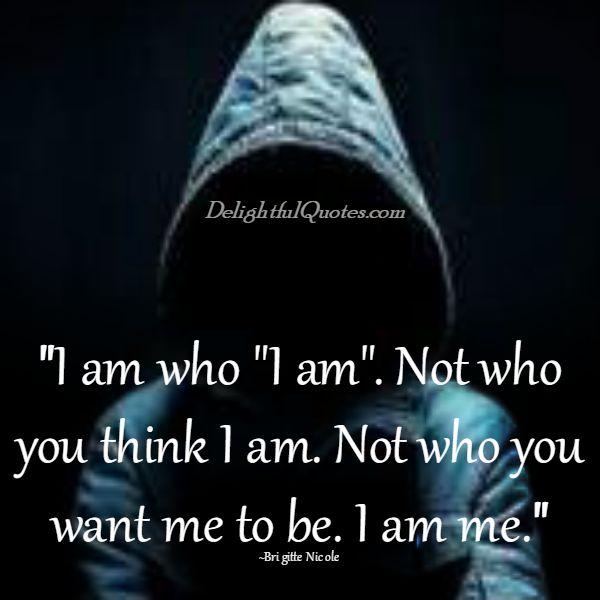 I am who I am - Delightful Quotes