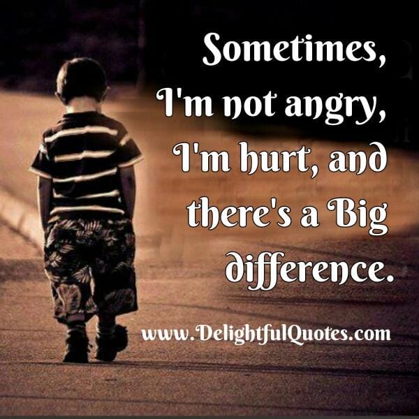 Sometimes I'm not Angry, I'm Hurt