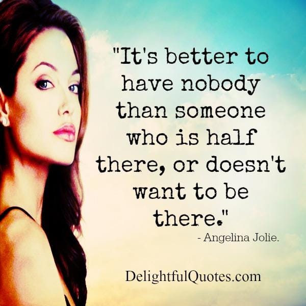 It's better to have nobody than someone