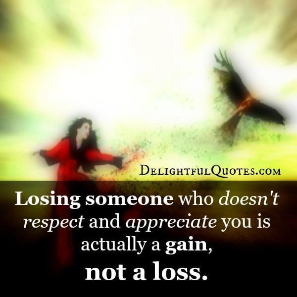 Losing someone who doesn't respect & appreciate you