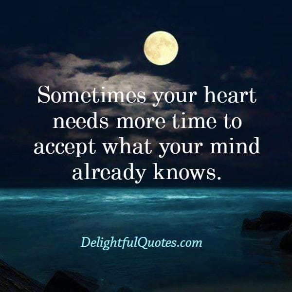 Sometimes your mind speaks but your heart doesn't listen