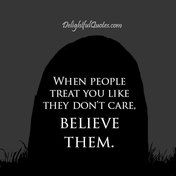 When people treat you like they don't care