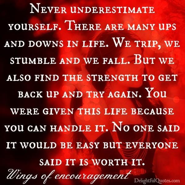 Never underestimate yourself in life
