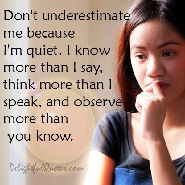 Don't underestimate because someone is quiet