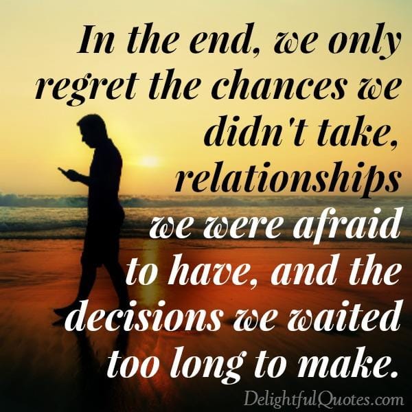 The chances we didn't take in your life