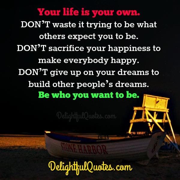 Don't sacrifice your happiness to make others happy