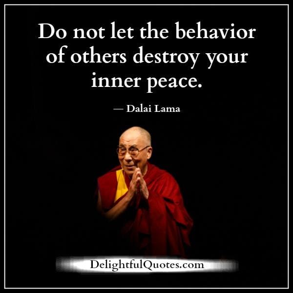 Don't let the behavior of others destroy your inner peace