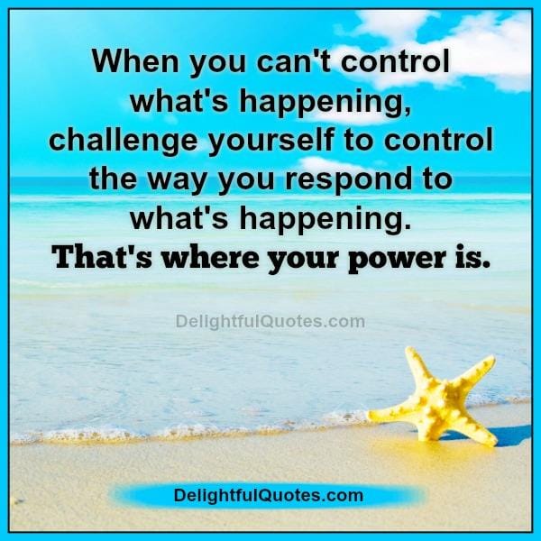 When you can't control what's happening in your life