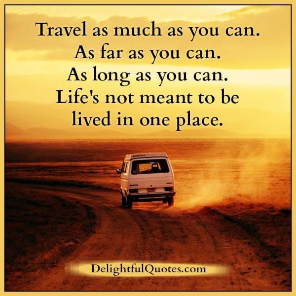 Life's not meant to be lived in one place