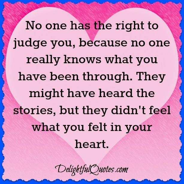 No one has the right to judge you