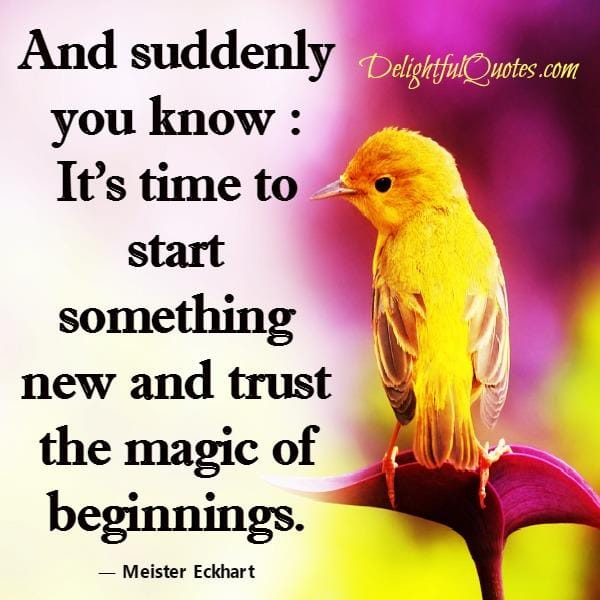 It's time to start something new