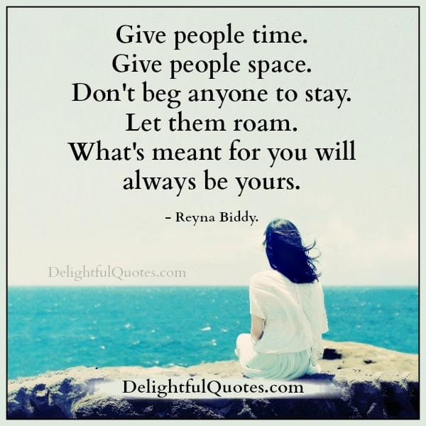 Don't beg anyone to stay in your life
