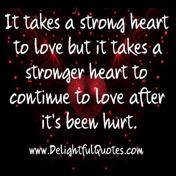 It takes a strong Heart to Love