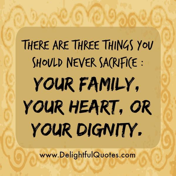 There are Three things you should never sacrifice in Life