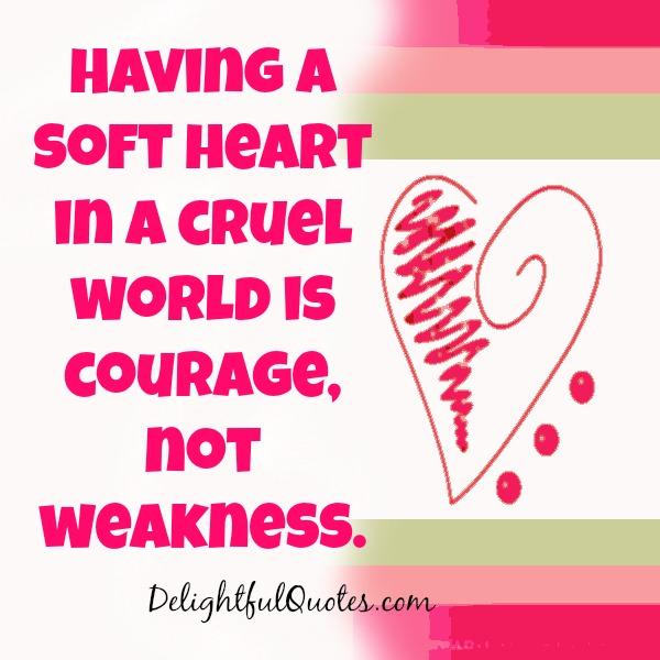 Having soft heart in a cruel world