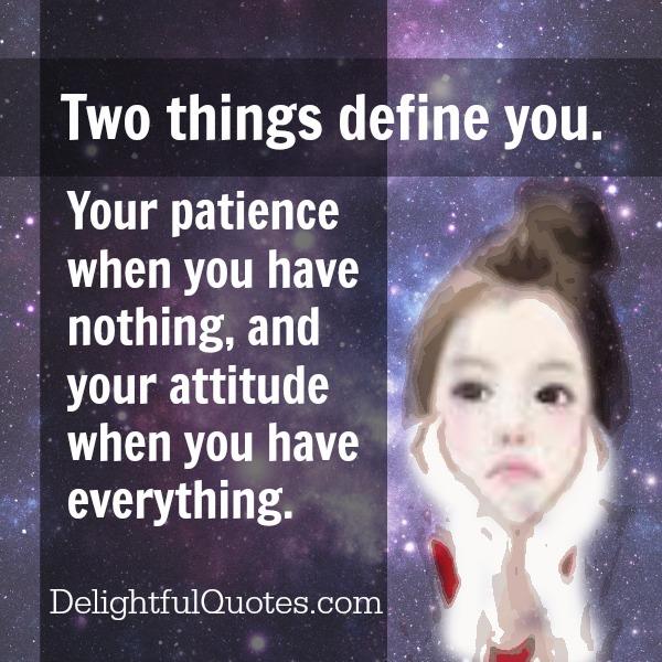 Two things define you