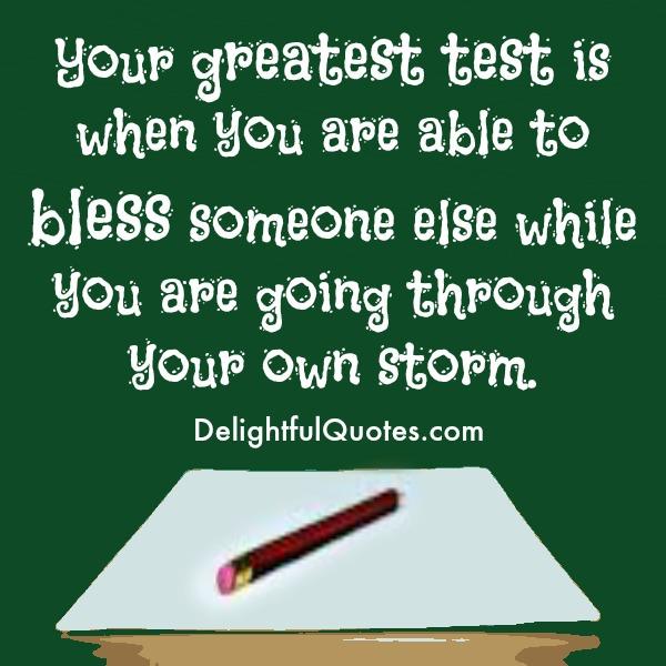 When is your greatest test in life?