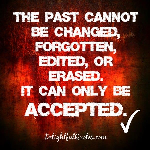 The Past cannot be changed, edited or erased