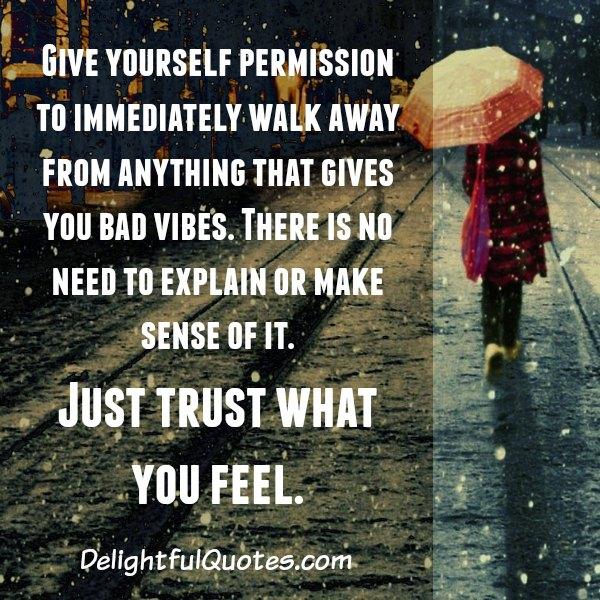 Walk away from anything that gives you bad vibes