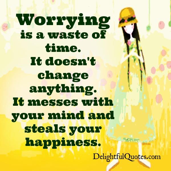 Worrying is a waste of time