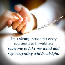 Everyone need someone to say everything will be alright - Delightful Quotes