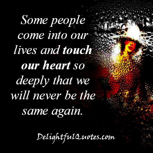 Some people touch our heart so deeply