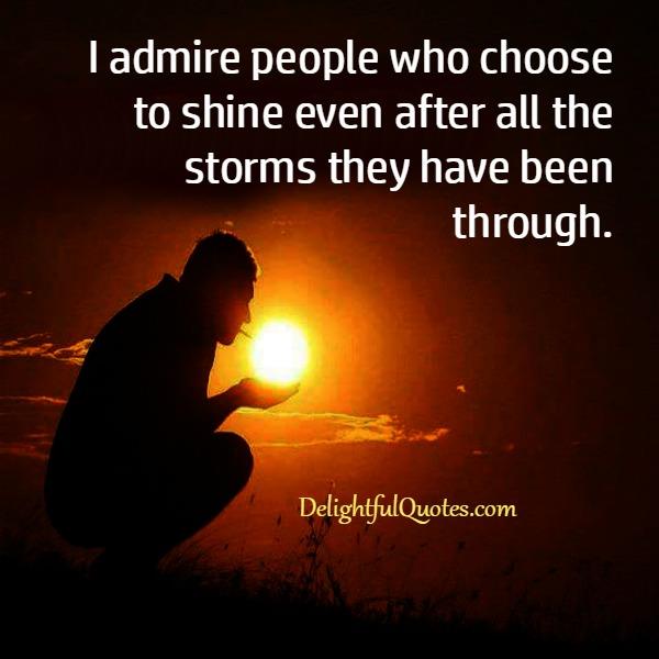 Admire people who choose to shine