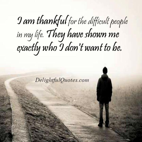 Be Thankful for the difficult people in your life