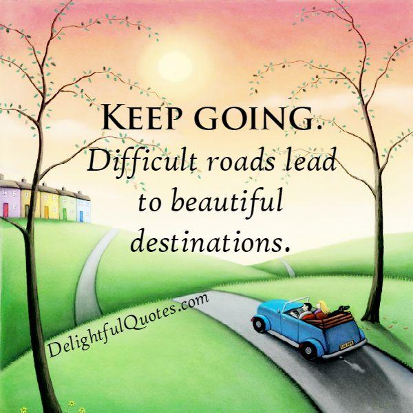 Difficult roads lead to beautiful destinations