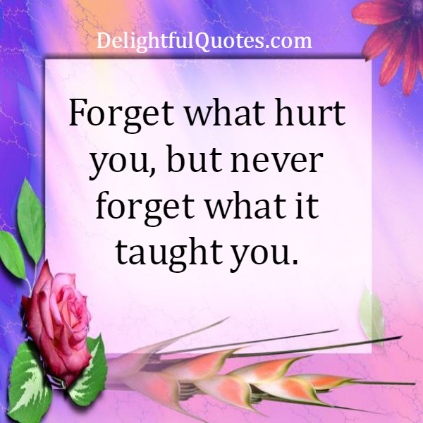 Forget what hurt you
