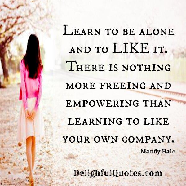 Learn to be alone & to like it