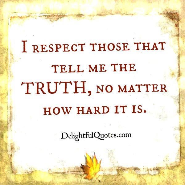 Respect those who tell the truth