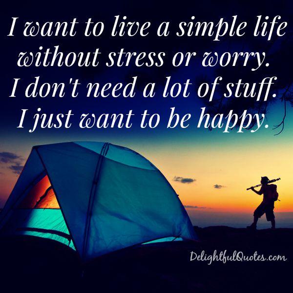 Live a simple life without stress or worry