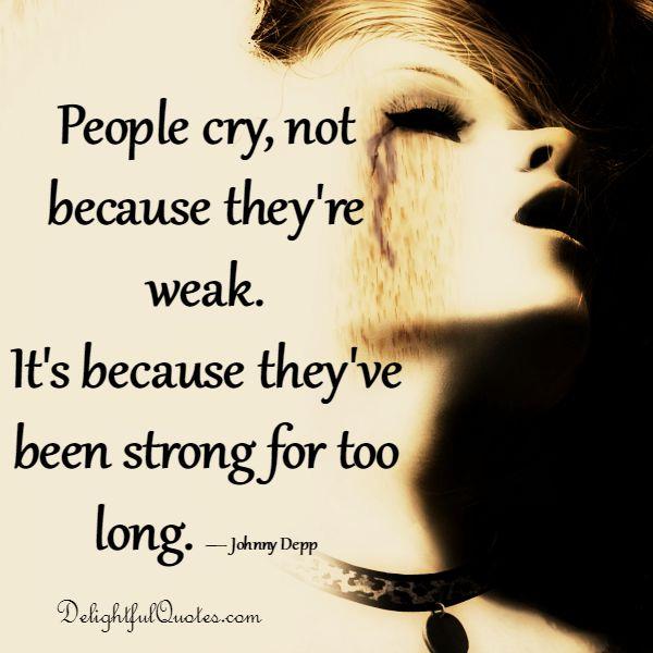 People cry, not because they are weak