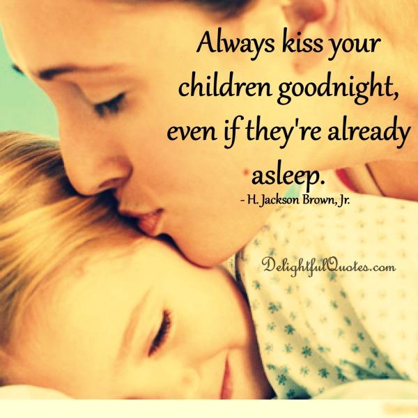 Always kiss your children goodnight