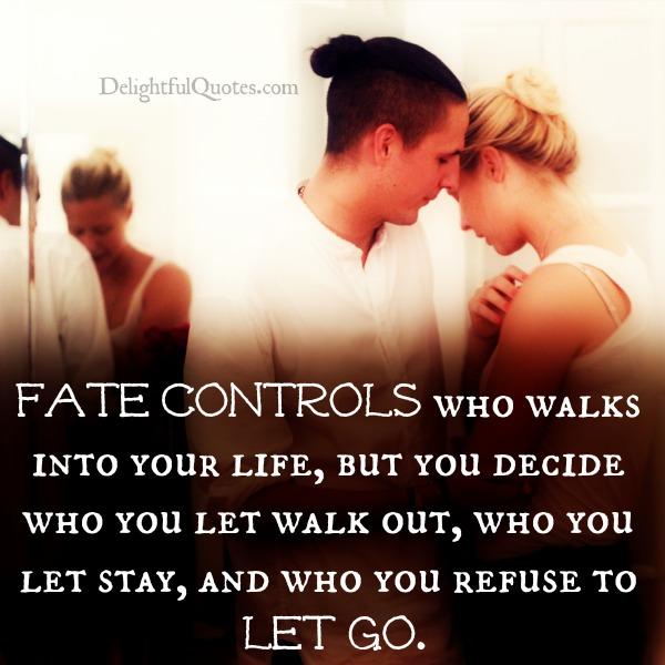 Fate controls who walks into your life