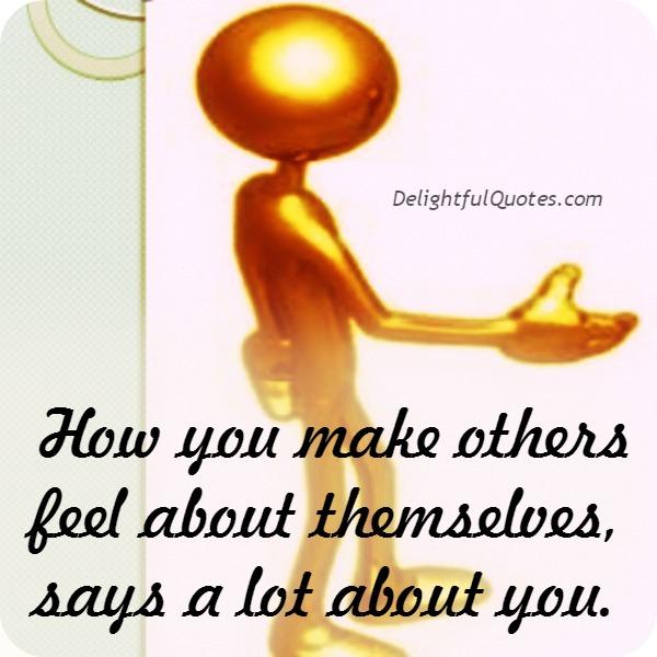 How you make others feel about themselves?
