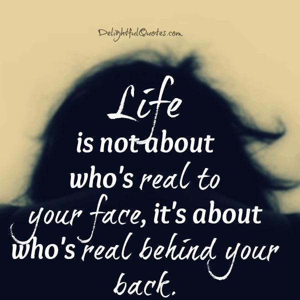 Life is not about who’s real to your face