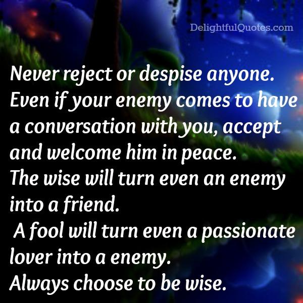 Never reject or despise anyone