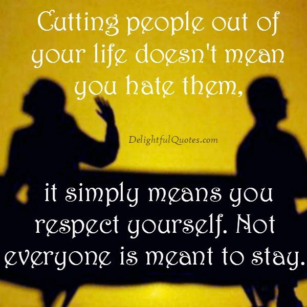Not everyone is meant to stay in your life