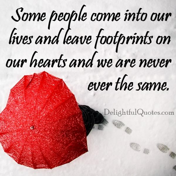 Some people leave footprints on our hearts