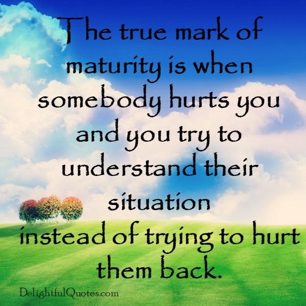 The true mark of maturity