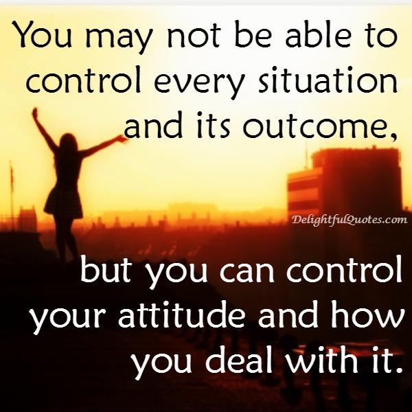 You may not be able to control every situation