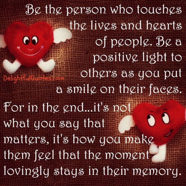 Be the person who touches the lives & hearts of people