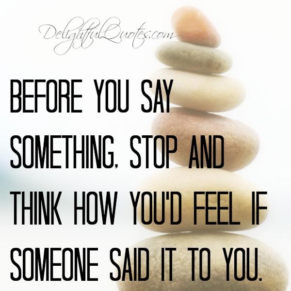 Before you say something, stop & think