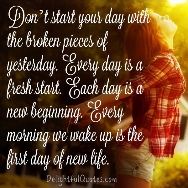 Don’t start your day with the broken pieces of yesterday