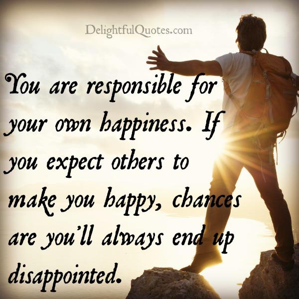 If you expect others to make you happy