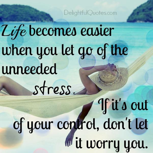 When you let go of the unneeded stress